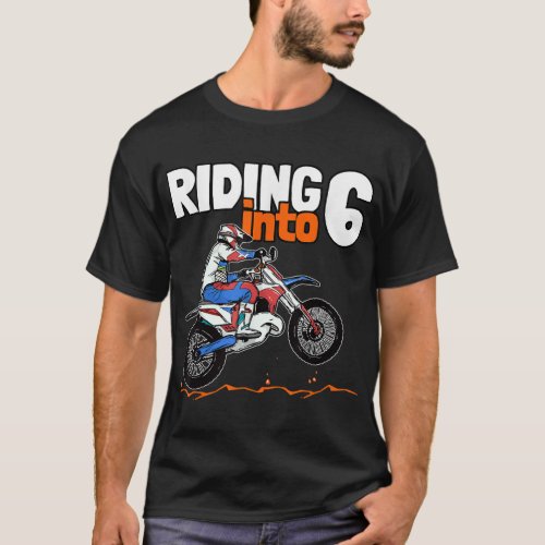Riding into 6 Dirt Bike Kids 6 Years Old Motocross T_Shirt
