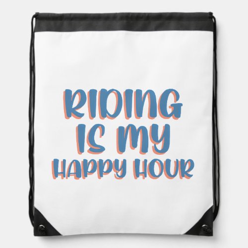 RIDING IS MY HAPPY HOUR DRAWSTRING BAG