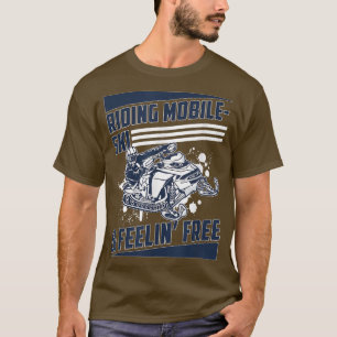Riding Mobile-Ski & Feelin Free Funny Snowmobile R T-Shirt