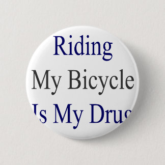 Riding My Bicycle Is My Drug Pinback Button