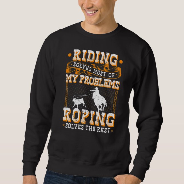 Riding Solves Most Of My Problems Breakaway Roping Sweatshirt (Front)