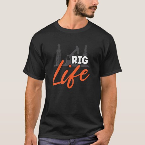Rig Life Oilfield Rig T_Shirt