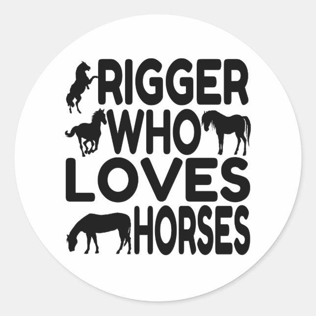 Rigger Who Loves Horses Classic Round Sticker (Front)