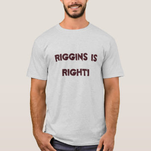 RIGGINS IS RIGHT! T-Shirt