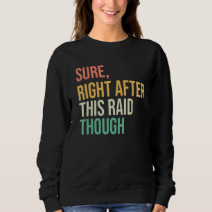 Right After-This Raid Funny video games hardcore g Sweatshirt