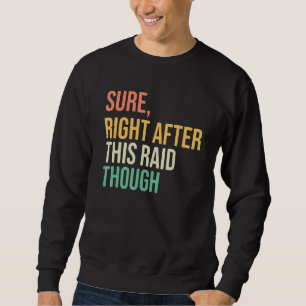 Right After-This Raid Funny video games hardcore g Sweatshirt