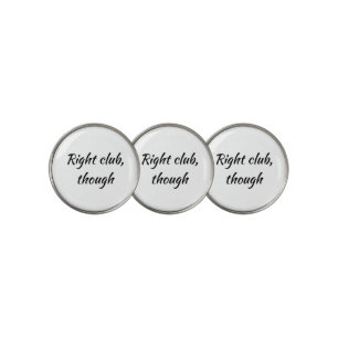 Right club, though Fun Sarcastic Quote Golf Ball Marker