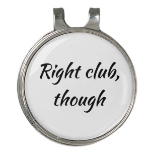 Right club, though Fun Sarcastic Quote Golf Hat Clip