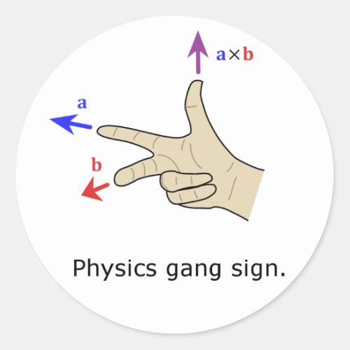 Right hand rule cross product Physics gang sign Classic Round Sticker