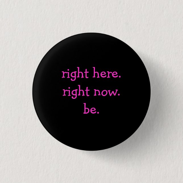 right here.right now.be. - Customized Pinback Button (Front)