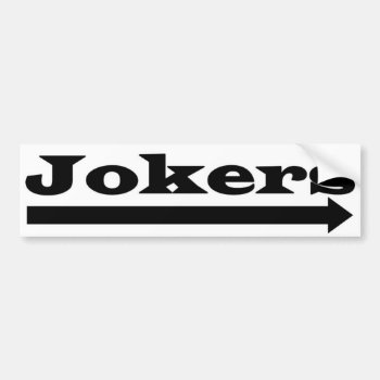 Right Jokers Bumper Sticker by BizarreBizzar at Zazzle