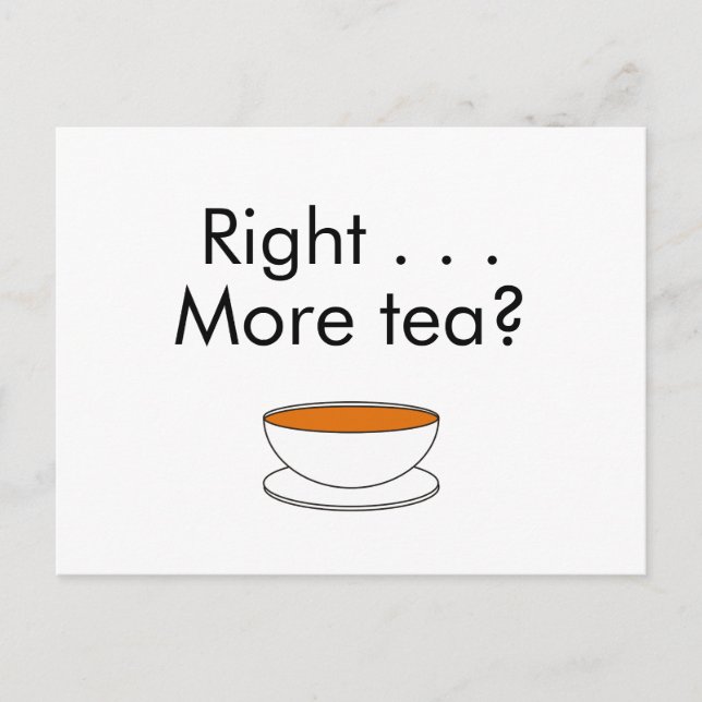 Right . . . More tea? Postcard (Front)