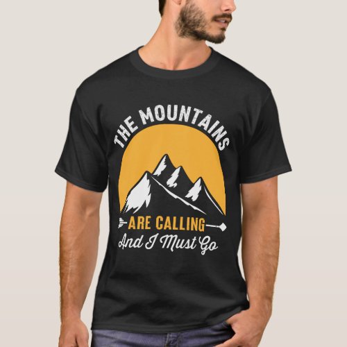 right now the mountains are calling and i must go T_Shirt