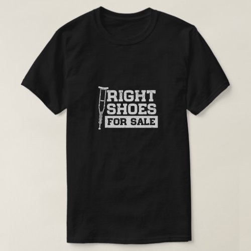 Right Shoes For Sale Amputation Walking Stick T_Shirt