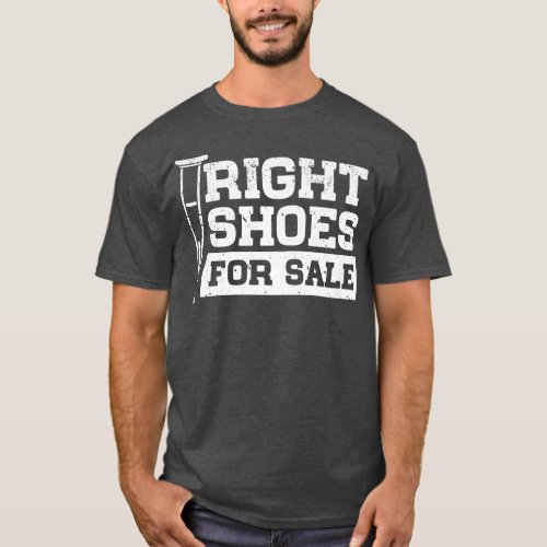 Right Shoes For Sale Funny Amputation Walking Stic T_Shirt