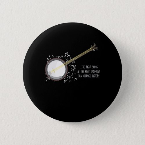 Right Song Right Moment Banjo Music Acoustic Gift Button