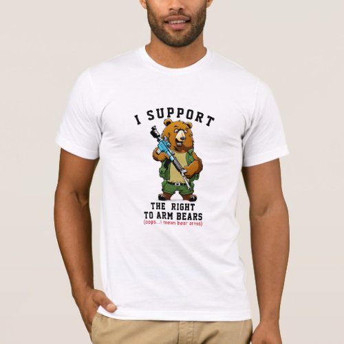 Right to bear arms or arm bears Hilarious Funny T_Shirt