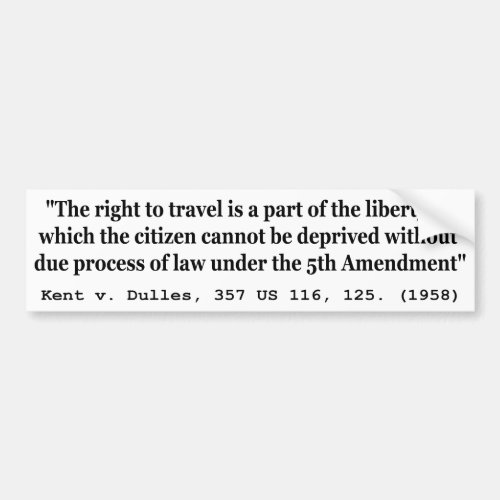 Right to Travel Kent v Dulles 357 US 116 125 1958 Bumper Sticker