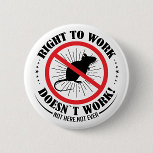 Right To Work Doesn't Work, Not Here Not Ever Button