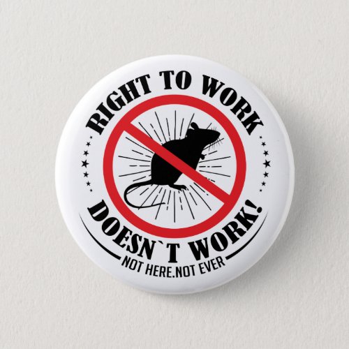 Right To Work Doesnt Work Not Here Not Ever Button