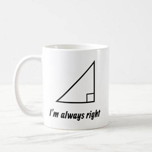 Right Triangle Im Always Right Math Teacher Gift Coffee Mug