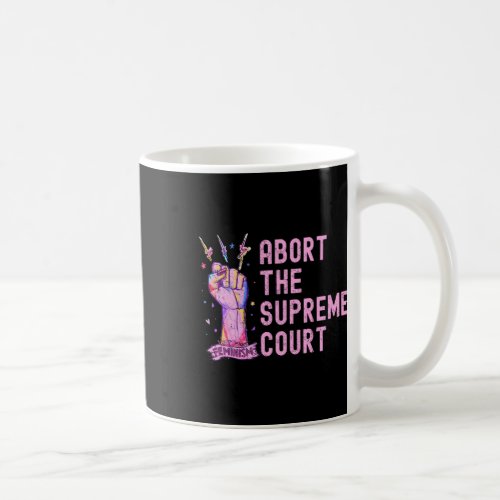 Rights Abort The Supreme Court Feminist Protest  Coffee Mug