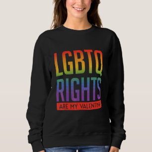 Rights Are My Valentine Lgbtq Diversity Rainbow Li Sweatshirt