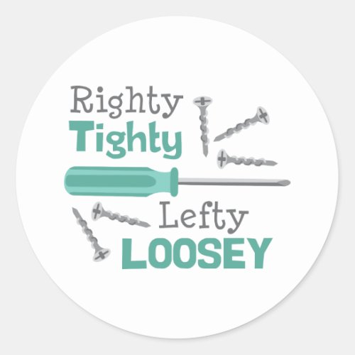 Righty Tighty Lefty Loosey Classic Round Sticker