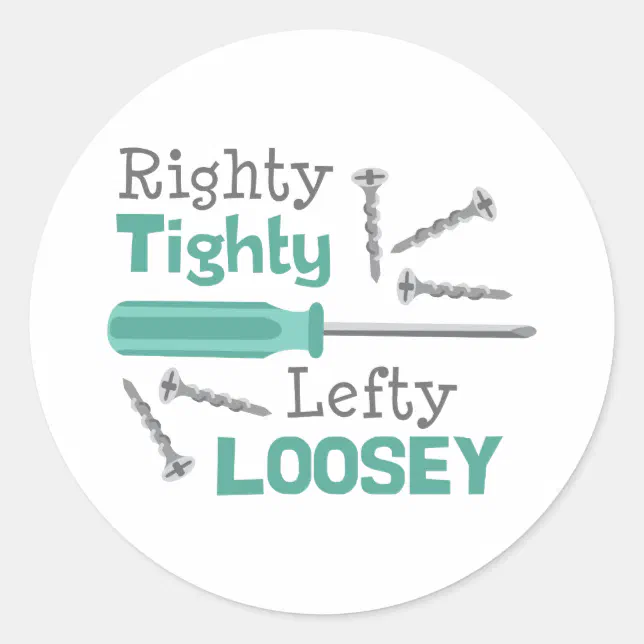 Righty Tighty Lefty Loosey Classic Round Sticker Zazzle