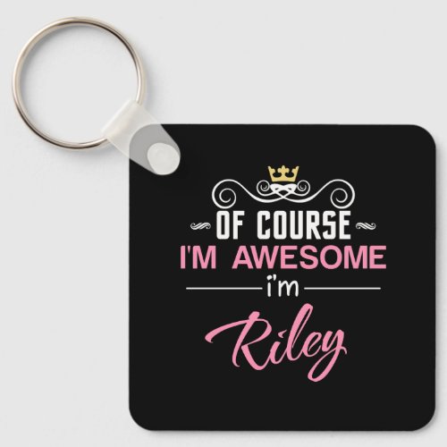 Riley Of Course Im Awesome Name Keychain