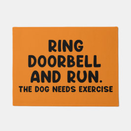 Ring doorbell and run the dog needs exercise doormat