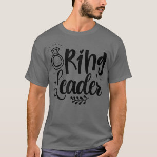 Ring Leader Funny Bride Shower Bachelorette Party  T-Shirt