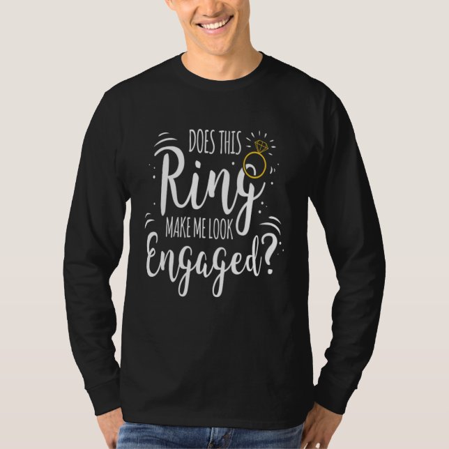 Ring Make Me Look Engaged Bride Bachelor Party Fut T-Shirt (Front)