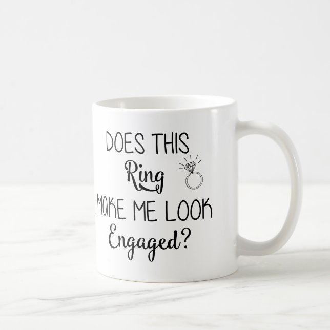 Ring Make Me Look Engaged Mug (Right)