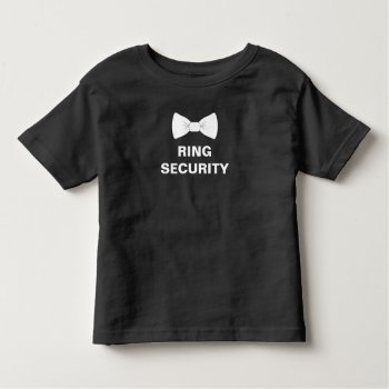 Ring Security Ring Bearer Toddler T-shirt by eRocksFunnyTshirts at Zazzle