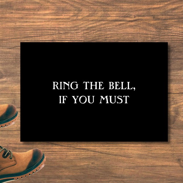 "RING THE BELL, IF YOU MUST" funny introvert mat (This funny, sarcastic doormat is perfect for introverts, homebodies and the antisocial.)