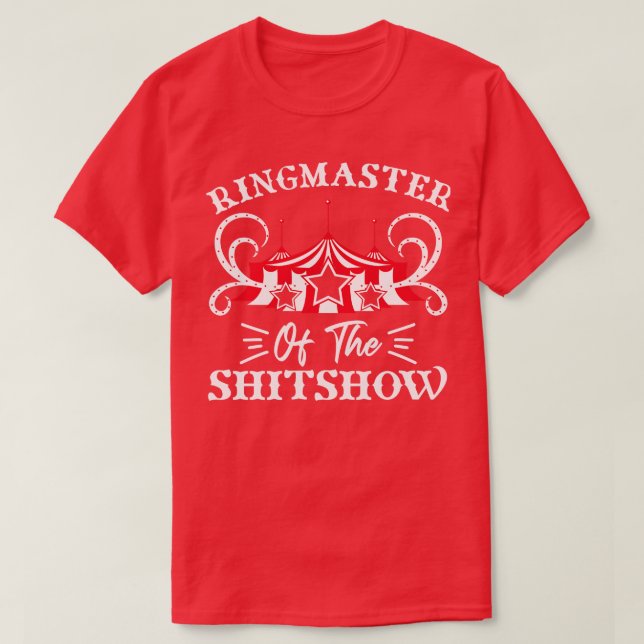 Ringmaster of The Shitshow Circus Lovers Gifts Ide T-Shirt (Design Front)