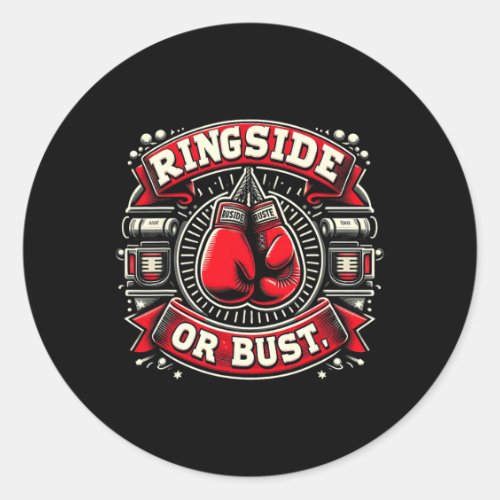 Ringside Or Bust Boxing Funny Graphic Tees  Classic Round Sticker