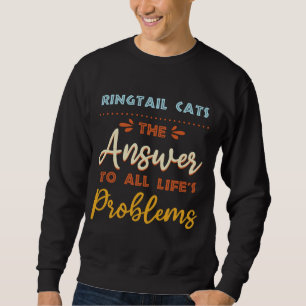 Ringtail Cats Answer To All Problems Funny Animal Sweatshirt