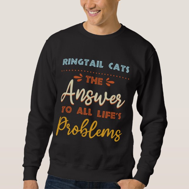 Ringtail Cats Answer To All Problems Funny Animal  Sweatshirt (Front)