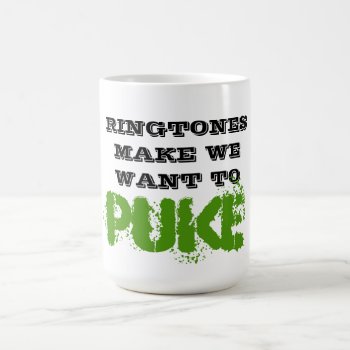 Ringtones Make We Want To Puke Funny Humor Cup by BOLO_DESIGNS at Zazzle
