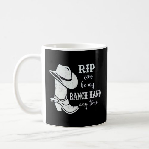 Rip Can Be My Ranch Hand Any Day  Send Rip  Coffee Mug