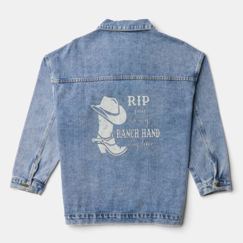 Rip Can Be My Ranch Hand Any Day  Send Rip  Denim Jacket
