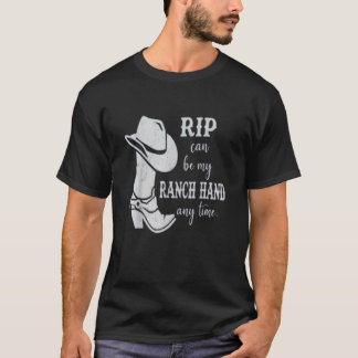 Rip Can Be My Ranch Hand Any Day send rip T-Shirt
