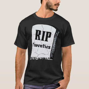 RIP Twenties  RIP 20S  Death To My Twenties  Birth T-Shirt