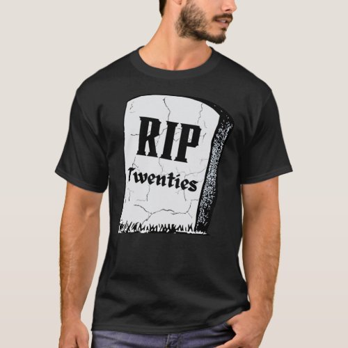 RIP Twenties  RIP 20S  Death To My Twenties  Birth T_Shirt