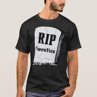 RIP Twenties RIP 20S Death To My Twenties Birth T-Shirt