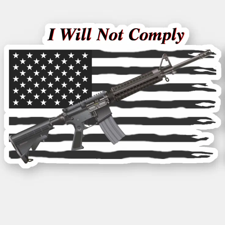 We Will Not Comply Rifle Machine Gun Black  Vinyl Decal Bumper Sticker 