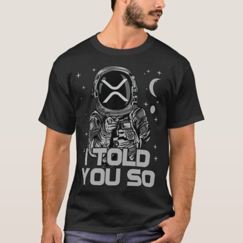 Ripple XRP I Told You So Astronaut Crypto golfoutf T_Shirt