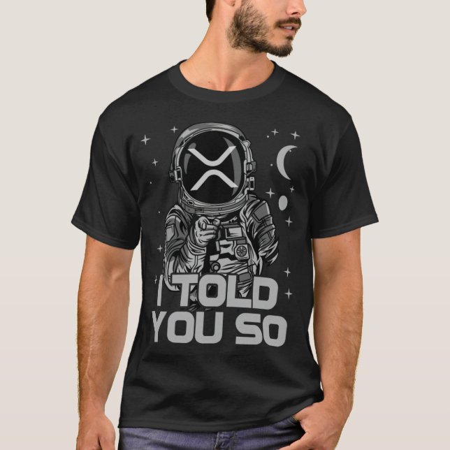 Ripple XRP I Told You So Astronaut Crypto golfoutf T-Shirt (Front)